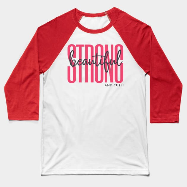 Strong  Beautiful and Cute Baseball T-Shirt by Goodprints